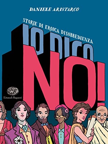 Io dico no! Storie di eroica disobbedienza