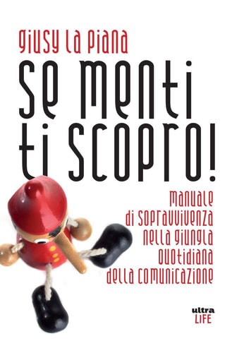 Se menti ti scopro! Manuale di sopravvivenza nella giungla quotidiana della comunicazione