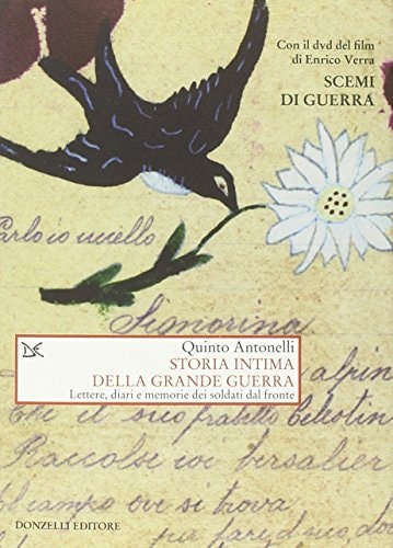 Storia intima della Grande Guerra lettere, diari e memorie dei soldati dal fronte