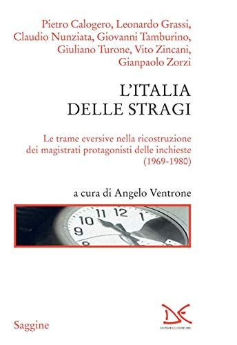 L'Italia delle stragi le trame eversive nella ricostruzione dei magistrati protagonisti delle inchieste : (1969-1980)