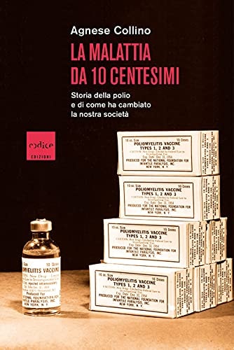 La malattia da 10 centesimi storia della polio e di come ha cambiato la nostra società