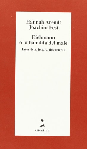 Eichmann o la banalità del male intervista, lettere, documenti