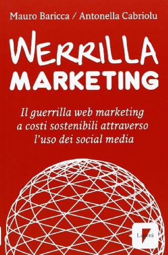 Werrilla marketing. Il guerrilla web marketing a costi sostenibili attraverso l'uso dei social media