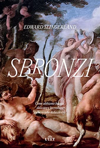 Sbronzi. Come abbiamo bevuto, danzato e barcollato sulla strada della civiltà